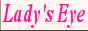 Lady's Eye�@